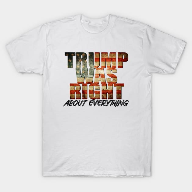 Trump Was Right About Everything T-Shirt by GreenGuyTeesStore